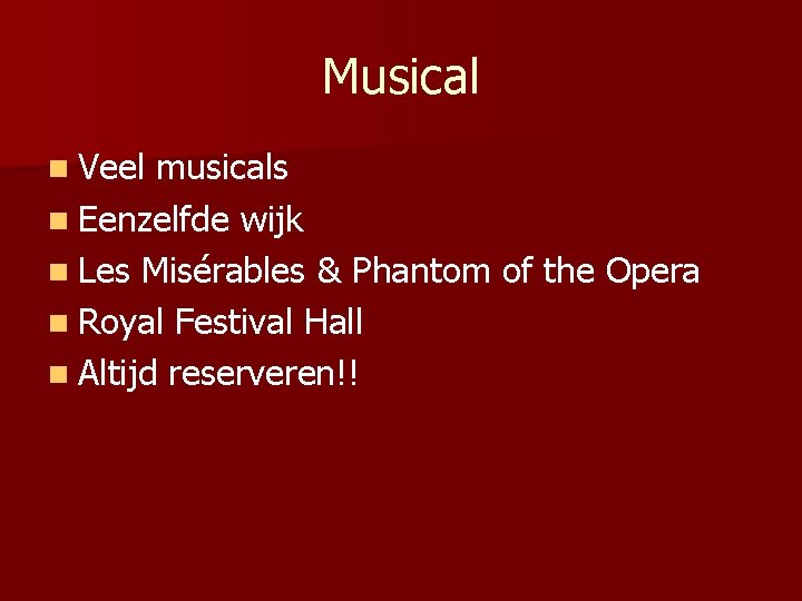 Musical n Veel musicals n Eenzelfde wijk n Les Misérables & Phantom of the