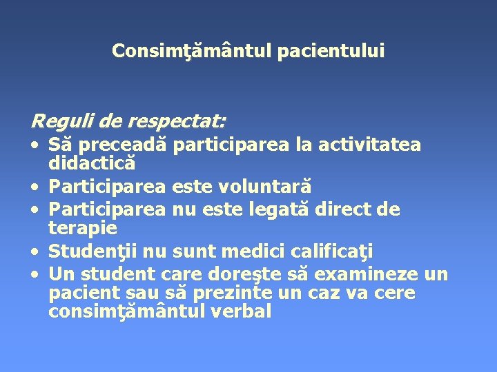 Consimţământul pacientului Reguli de respectat: • Să preceadă participarea la activitatea • • didactică