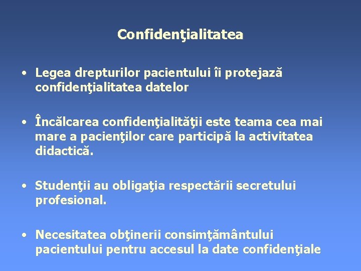 Confidenţialitatea • Legea drepturilor pacientului îi protejază confidenţialitatea datelor • Încălcarea confidenţialităţii este teama