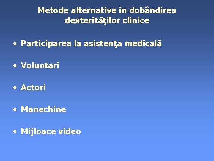 Metode alternative în dobândirea dexterităţilor clinice • Participarea la asistenţa medicală • Voluntari •