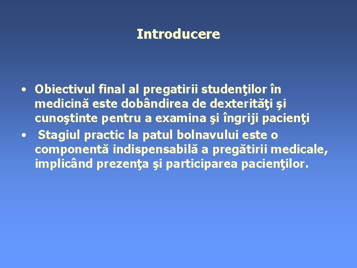 Introducere • Obiectivul final al pregatirii studenţilor în medicină este dobândirea de dexterităţi şi