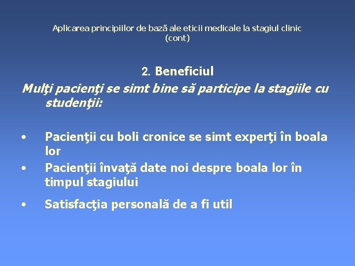 Aplicarea principiilor de bază ale eticii medicale la stagiul clinic (cont) 2. Beneficiul Mulţi