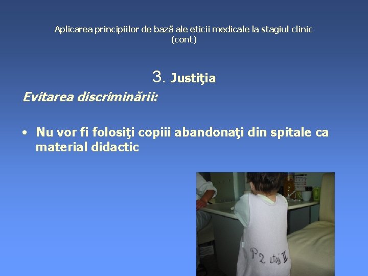 Aplicarea principiilor de bază ale eticii medicale la stagiul clinic (cont) 3. Justiţia Evitarea