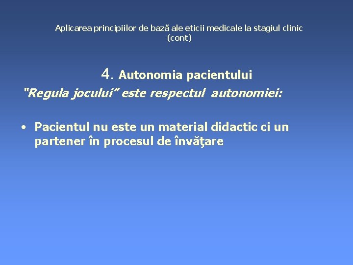 Aplicarea principiilor de bază ale eticii medicale la stagiul clinic (cont) 4. Autonomia pacientului