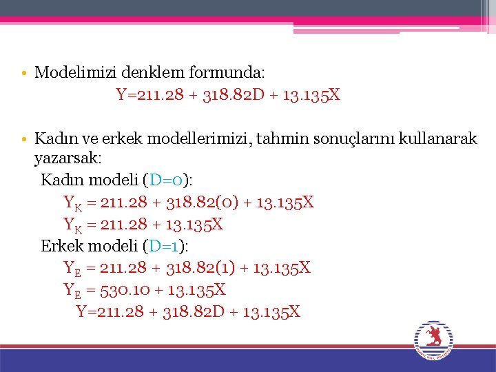  • Modelimizi denklem formunda: Y=211. 28 + 318. 82 D + 13. 135
