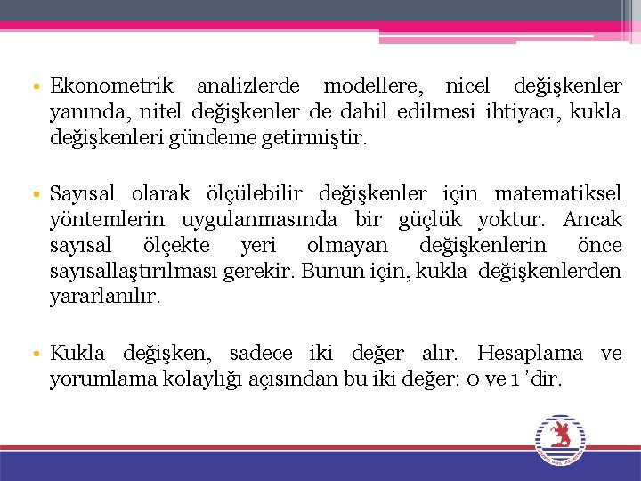  • Ekonometrik analizlerde modellere, nicel değişkenler yanında, nitel değişkenler de dahil edilmesi ihtiyacı,