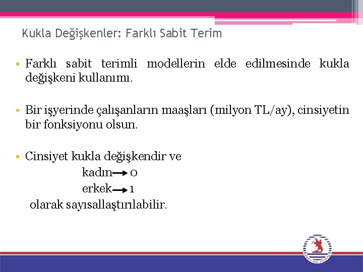 Kukla Değişkenler: Farklı Sabit Terim • Farklı sabit terimli modellerin elde edilmesinde kukla değişkeni