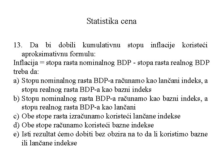 Statistika cena 13. Da bi dobili kumulativnu stopu inflacije koristeći aproksimativnu formulu: Inflacija =