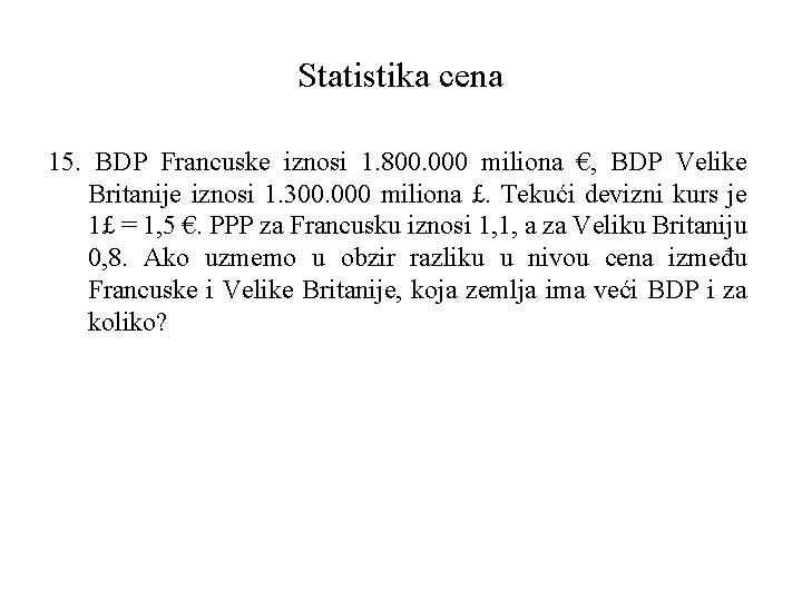 Statistika cena 15. BDP Francuske iznosi 1. 800. 000 miliona €, BDP Velike Britanije