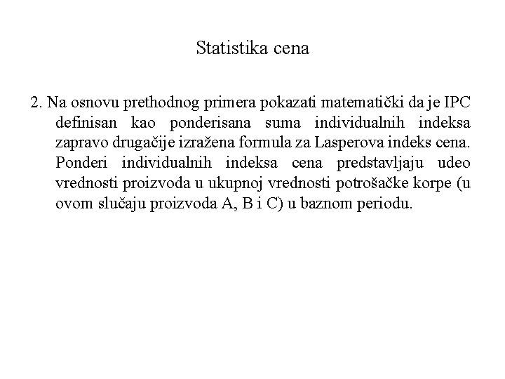 Statistika cena 2. Na osnovu prethodnog primera pokazati matematički da je IPC definisan kao