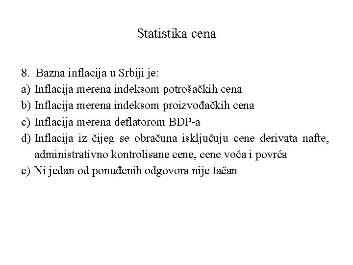 Statistika cena 8. Bazna inflacija u Srbiji je: a) Inflacija merena indeksom potrošačkih cena