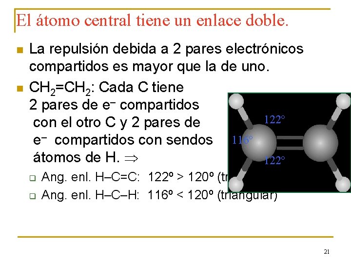 El átomo central tiene un enlace doble. n n La repulsión debida a 2