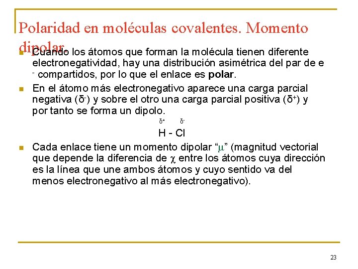 Polaridad en moléculas covalentes. Momento dipolar. n Cuando los átomos que forman la molécula