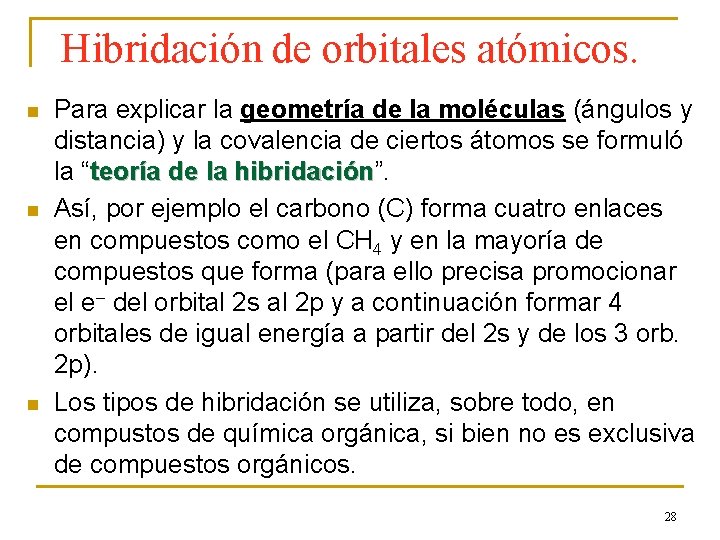 Hibridación de orbitales atómicos. n n n Para explicar la geometría de la moléculas