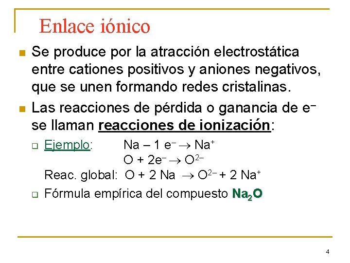 Enlace iónico n n Se produce por la atracción electrostática entre cationes positivos y