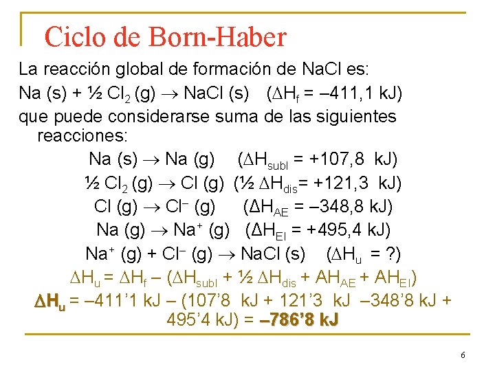 Ciclo de Born-Haber La reacción global de formación de Na. Cl es: Na (s)
