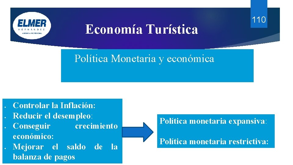 Economía Turística 110 Política Monetaria y económica Controlar la Inflación: Reducir el desempleo: Conseguir Economía Turística 110 Política Monetaria y económica Controlar la Inflación: Reducir el desempleo: Conseguir