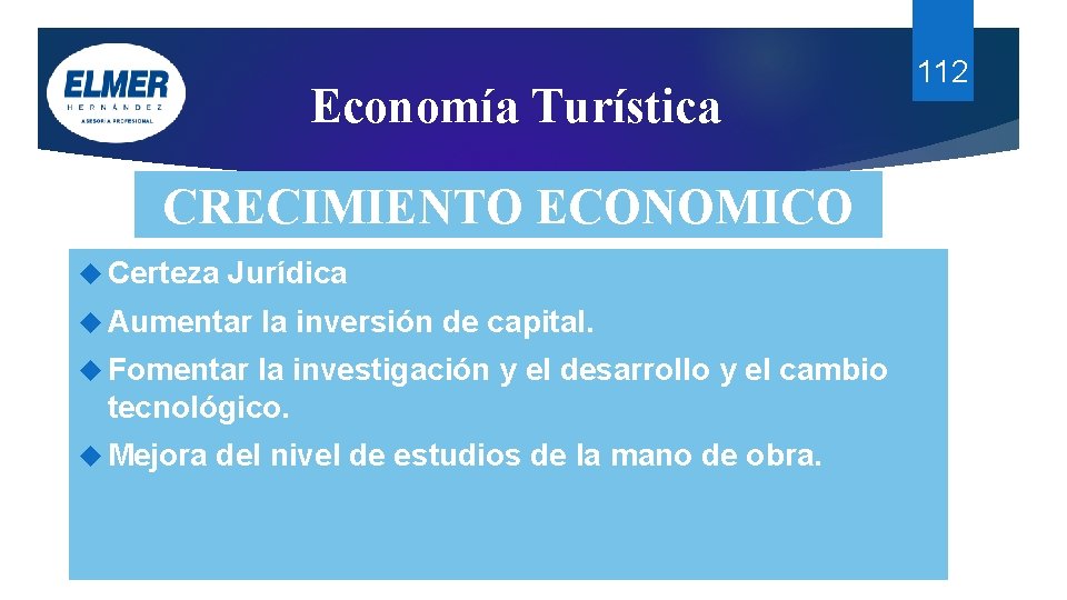 Economía Turística CRECIMIENTO ECONOMICO Certeza Jurídica Aumentar la inversión de capital. Fomentar la investigación Economía Turística CRECIMIENTO ECONOMICO Certeza Jurídica Aumentar la inversión de capital. Fomentar la investigación