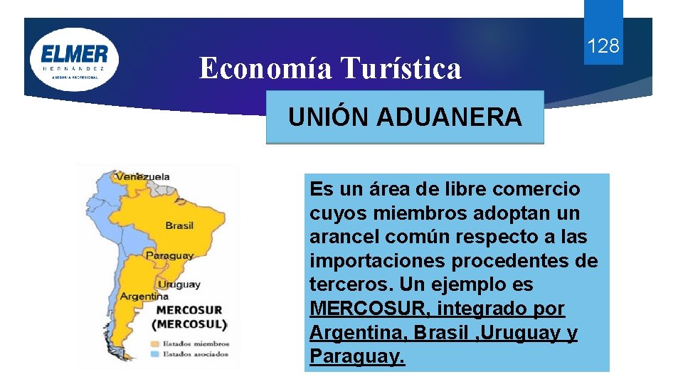 Economía Turística 128 UNIÓN ADUANERA Es un área de libre comercio cuyos miembros adoptan Economía Turística 128 UNIÓN ADUANERA Es un área de libre comercio cuyos miembros adoptan