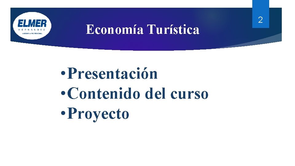 Economía Turística • Presentación • Contenido del curso • Proyecto 2 Economía Turística • Presentación • Contenido del curso • Proyecto 2