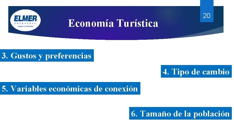 Economía Turística 20 3. Gustos y preferencias 4. Tipo de cambio 5. Variables económicas Economía Turística 20 3. Gustos y preferencias 4. Tipo de cambio 5. Variables económicas