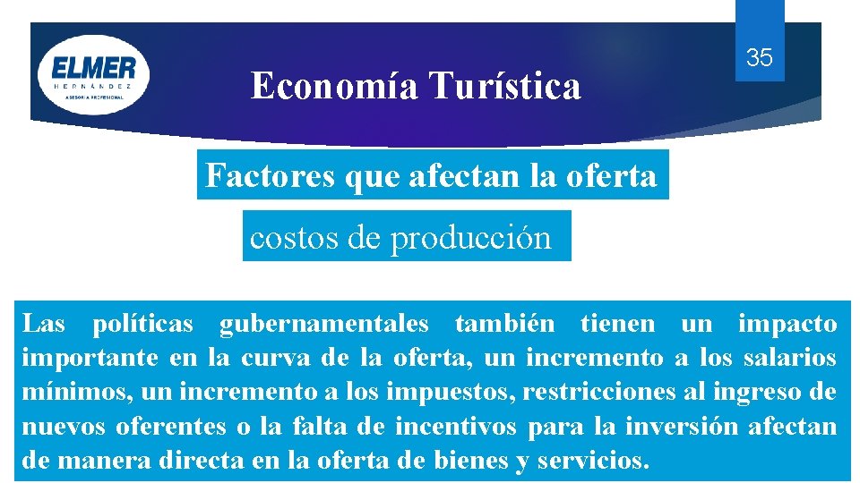 Economía Turística 35 Factores que afectan la oferta costos de producción Las políticas gubernamentales Economía Turística 35 Factores que afectan la oferta costos de producción Las políticas gubernamentales