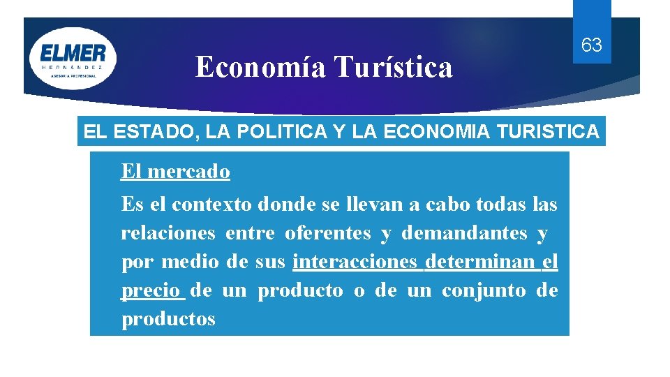 Economía Turística 63 EL ESTADO, LA POLITICA Y LA ECONOMIA TURISTICA El mercado Es Economía Turística 63 EL ESTADO, LA POLITICA Y LA ECONOMIA TURISTICA El mercado Es
