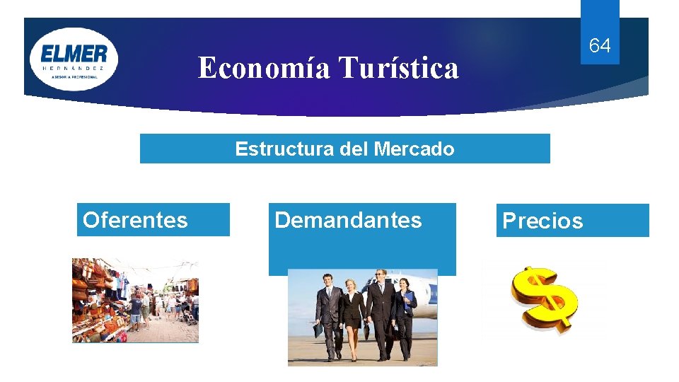 64 Economía Turística Estructura del Mercado Oferentes Demandantes Precios 64 Economía Turística Estructura del Mercado Oferentes Demandantes Precios