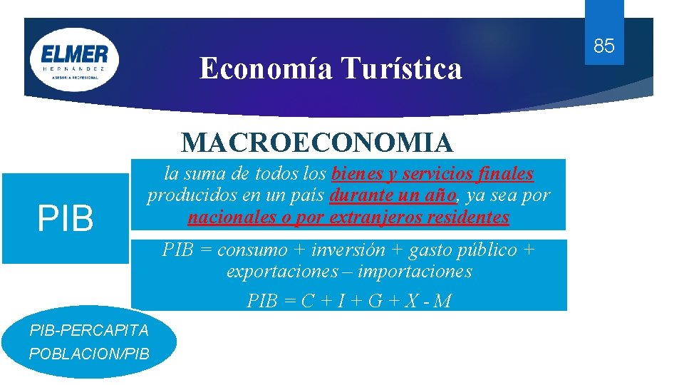 Economía Turística MACROECONOMIA PIB la suma de todos los bienes y servicios finales producidos Economía Turística MACROECONOMIA PIB la suma de todos los bienes y servicios finales producidos