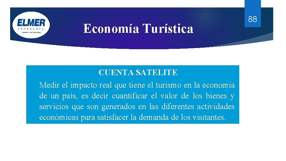 Economía Turística CUENTA SATELITE Medir el impacto real que tiene el turismo en la Economía Turística CUENTA SATELITE Medir el impacto real que tiene el turismo en la