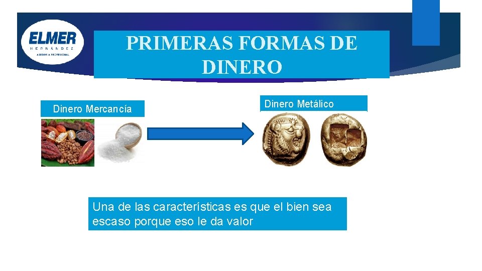 PRIMERAS FORMAS DE DINERO Dinero Mercancía Dinero Metálico Una de las características es que PRIMERAS FORMAS DE DINERO Dinero Mercancía Dinero Metálico Una de las características es que