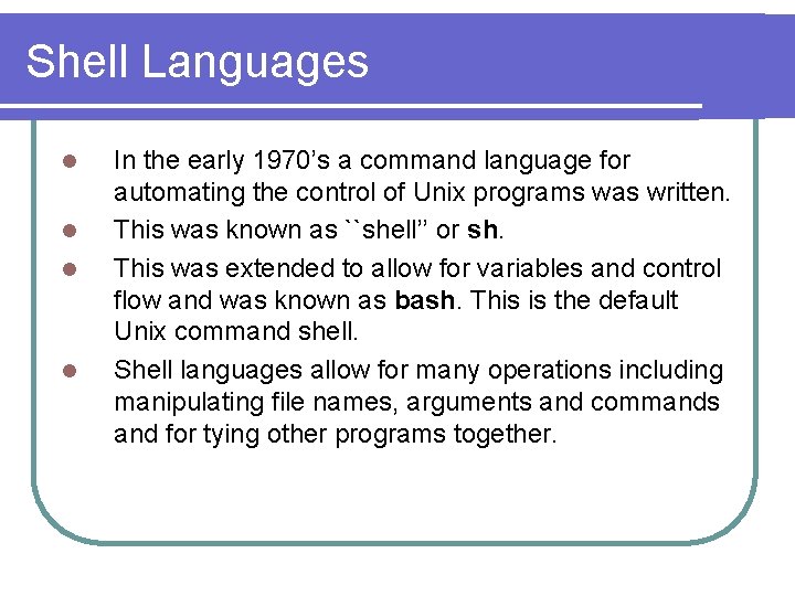 Shell Languages l l In the early 1970’s a command language for automating the