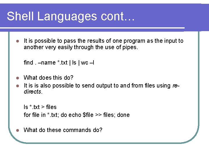 Shell Languages cont… l It is possible to pass the results of one program