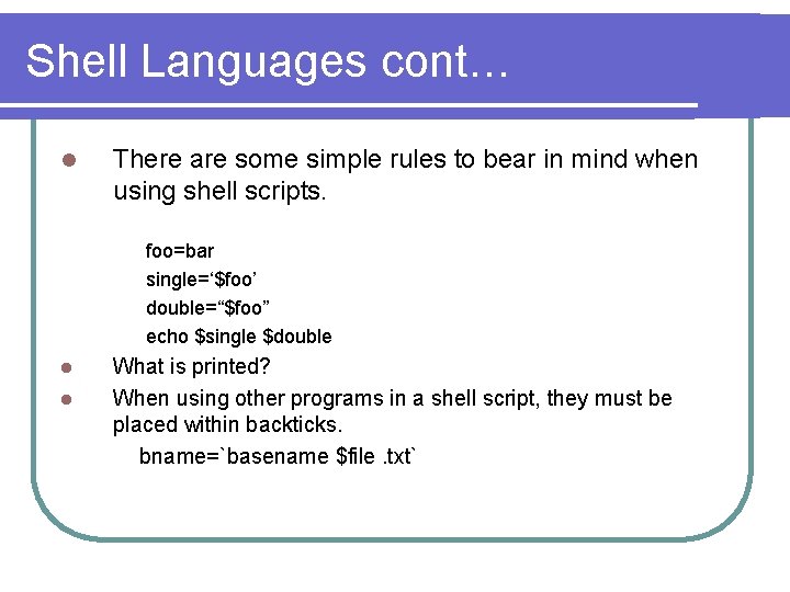 Shell Languages cont… l There are some simple rules to bear in mind when