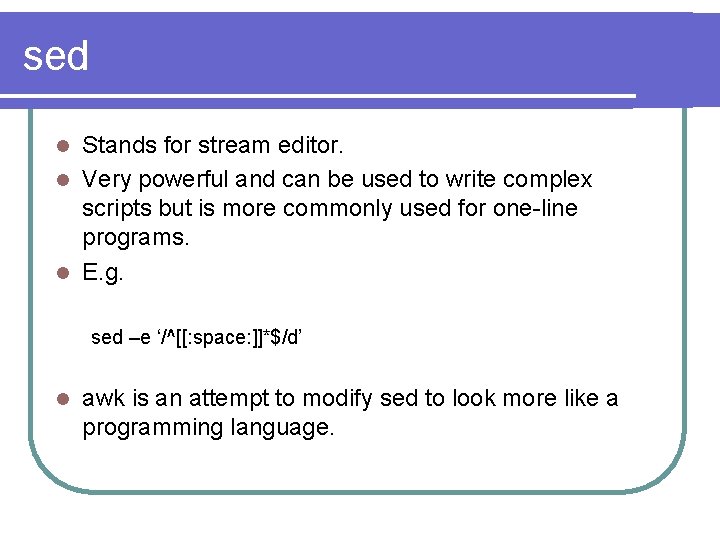 sed Stands for stream editor. l Very powerful and can be used to write