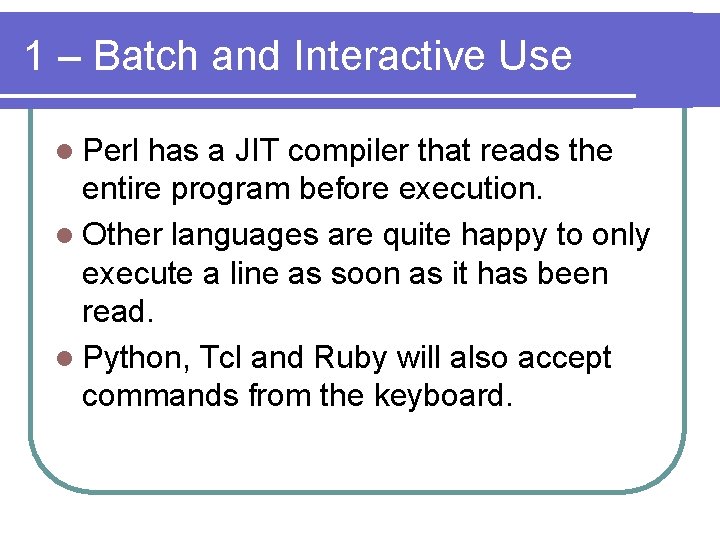 1 – Batch and Interactive Use l Perl has a JIT compiler that reads