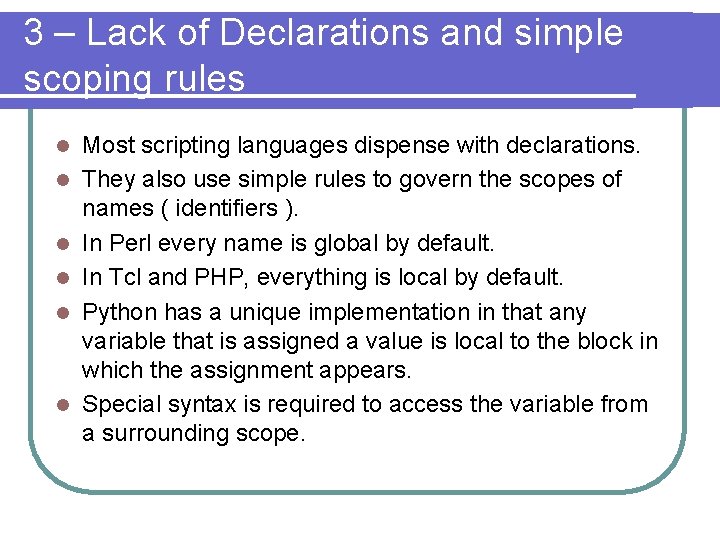 3 – Lack of Declarations and simple scoping rules l l l Most scripting