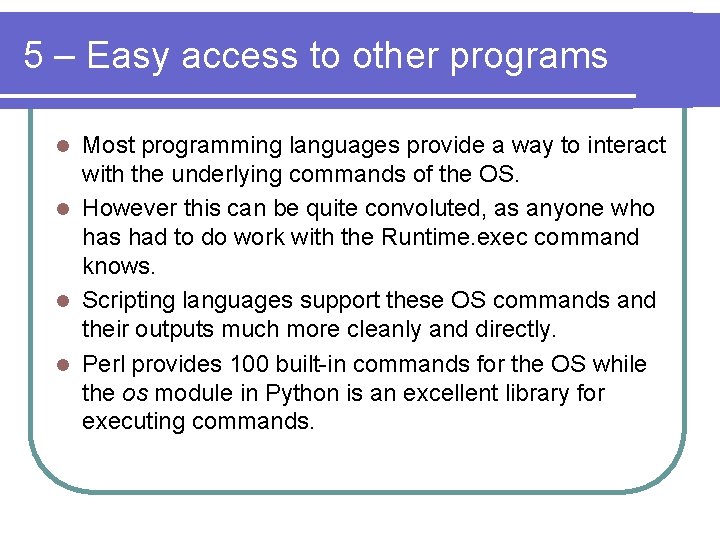 5 – Easy access to other programs Most programming languages provide a way to