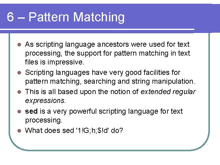 6 – Pattern Matching l l l As scripting language ancestors were used for