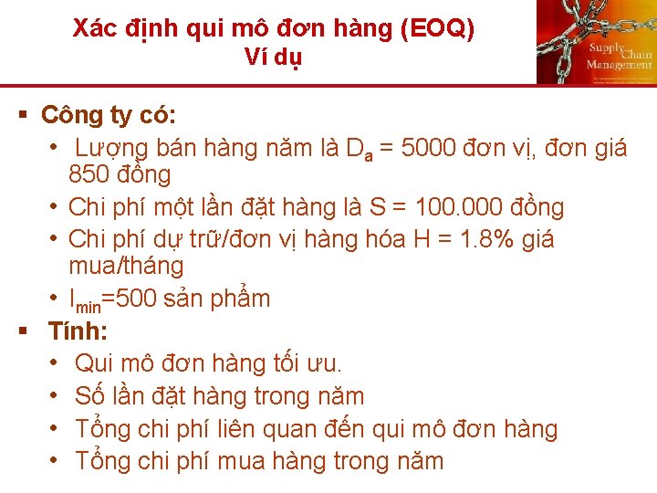 Xác định qui mô đơn hàng (EOQ) Ví dụ § Công ty có: •