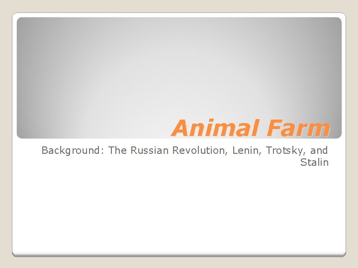 Animal Farm Background: The Russian Revolution, Lenin, Trotsky, and Stalin 