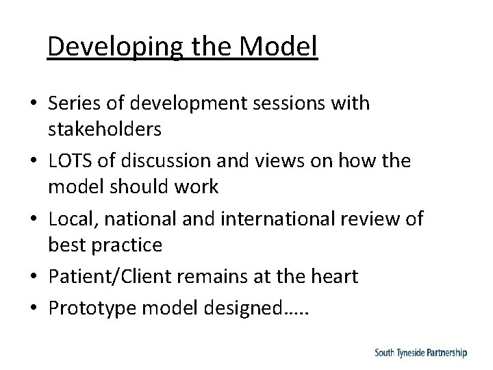 Developing the Model • Series of development sessions with stakeholders • LOTS of discussion