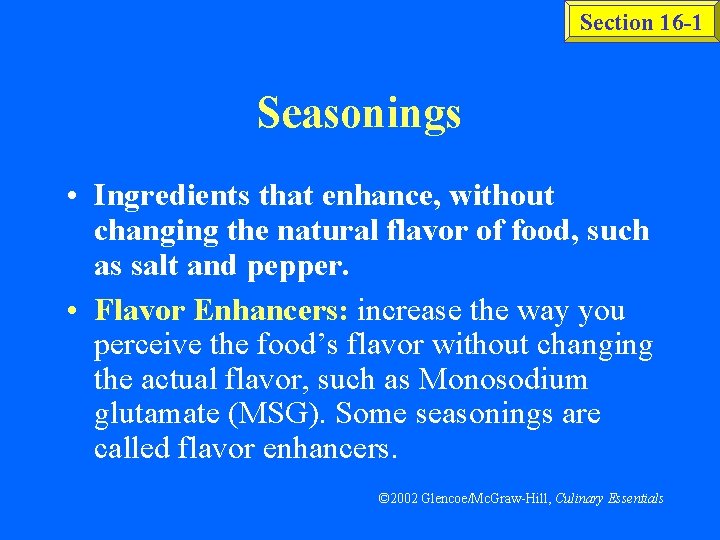 Section 16 -1 Seasonings • Ingredients that enhance, without changing the natural flavor of