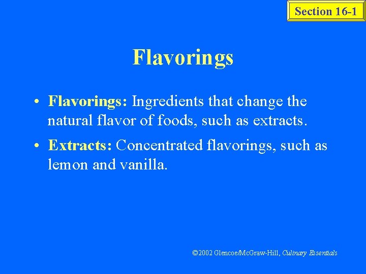 Section 16 -1 Flavorings • Flavorings: Ingredients that change the natural flavor of foods,