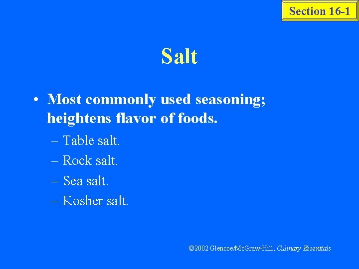 Section 16 -1 Salt • Most commonly used seasoning; heightens flavor of foods. –