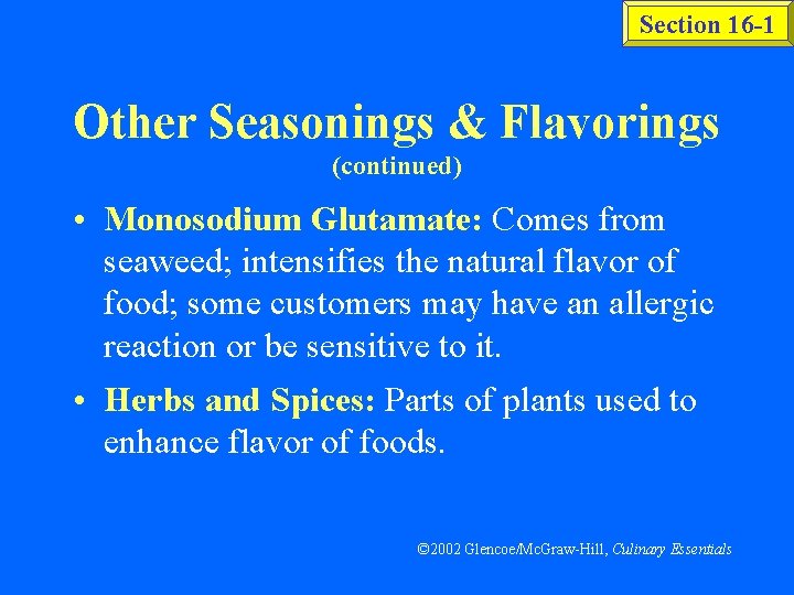 Section 16 -1 Other Seasonings & Flavorings (continued) • Monosodium Glutamate: Comes from seaweed;