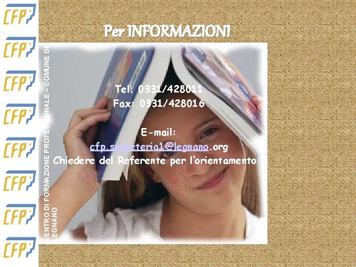 CENTRO DI FORMAZIONE PROFESSIONALE – COMUNE DI LEGNANO Per INFORMAZIONI Tel. 0331/428011 Fax: 0331/428016