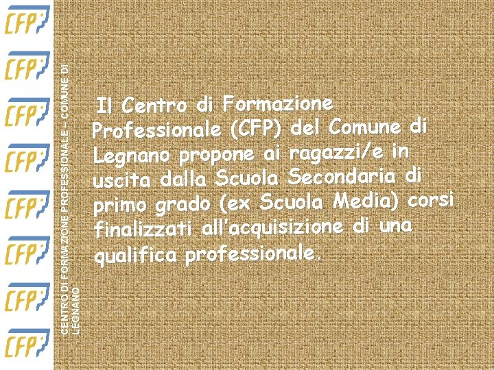 CENTRO DI FORMAZIONE PROFESSIONALE – COMUNE DI LEGNANO Il Centro di Formazione Professionale (CFP)