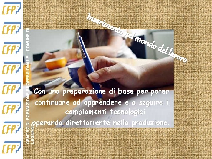 CENTRO DI FORMAZIONE PROFESSIONALE – COMUNE DI LEGNANO Inse rime nto n el m CENTRO DI FORMAZIONE PROFESSIONALE – COMUNE DI LEGNANO Inse rime nto n el m
