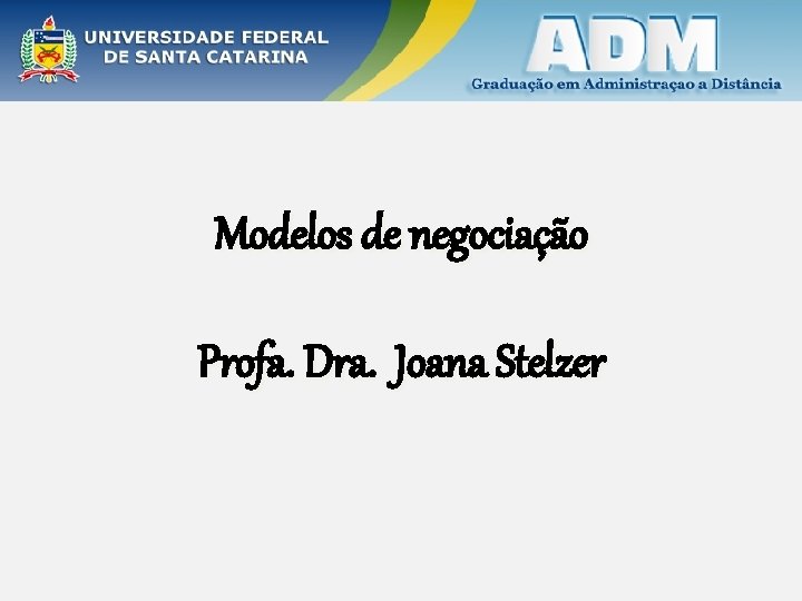 Modelos de negociação Profa. Dra. Joana Stelzer 